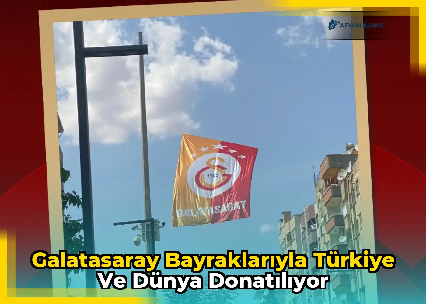 Galatasaray bayraklarıyla Türkiye ve dünya donatılıyor