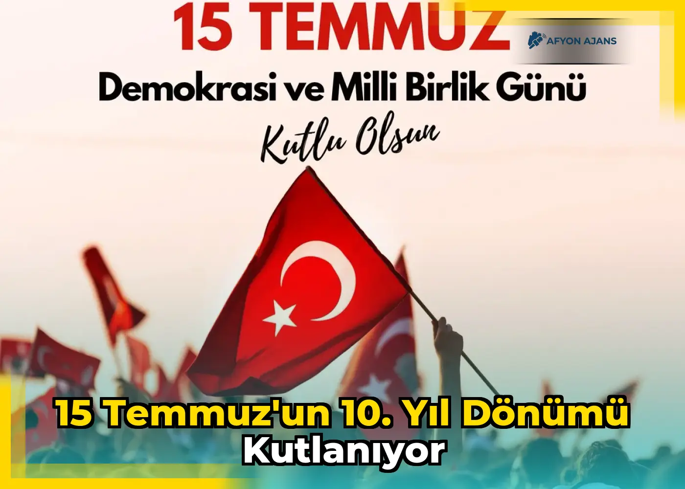 15 Temmuz'un 10. Yıl Dönümü Kutlanıyor