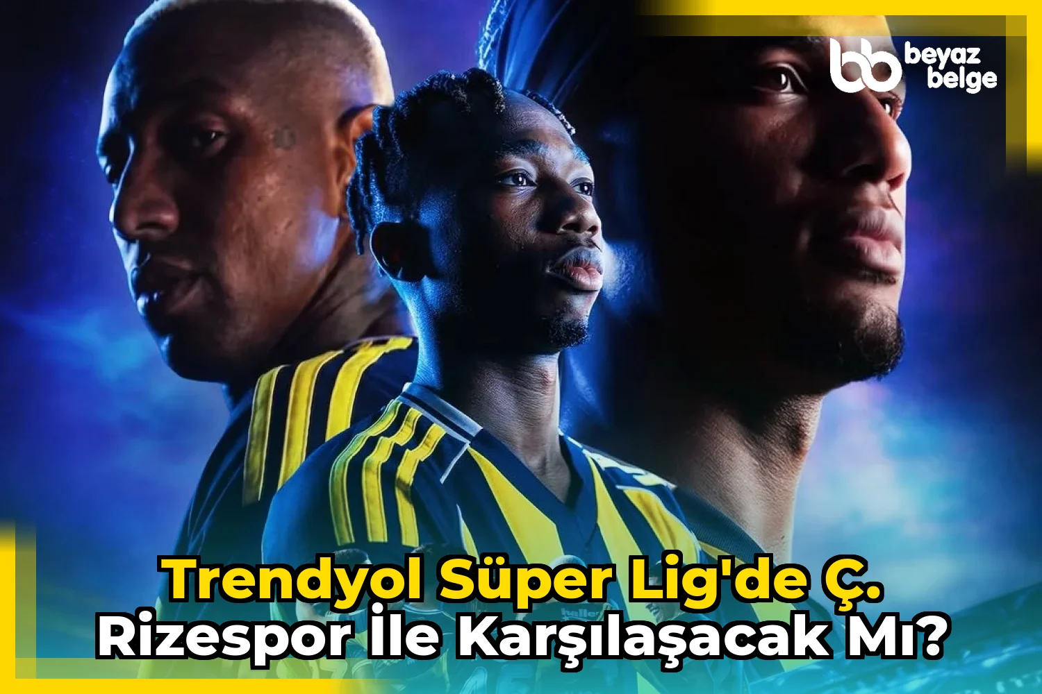 Trendyol Süper Lig'de Ç. Rizespor ile karşılaşacak mı?