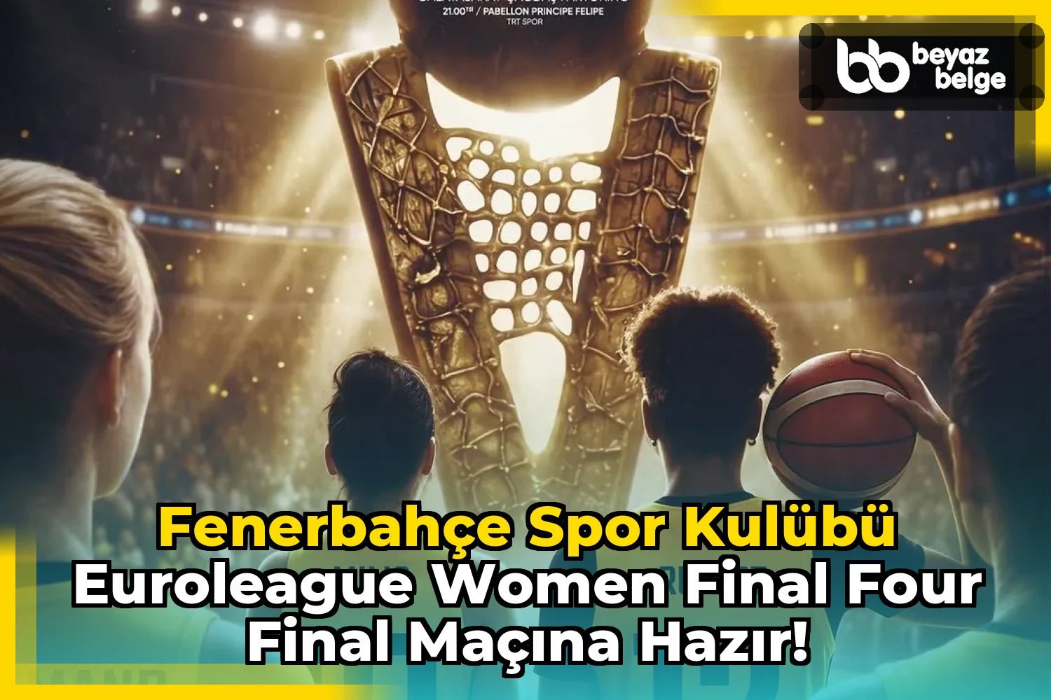 Fenerbahçe Spor Kulübü EuroLeague Women Final Four Final Maçına Hazır!