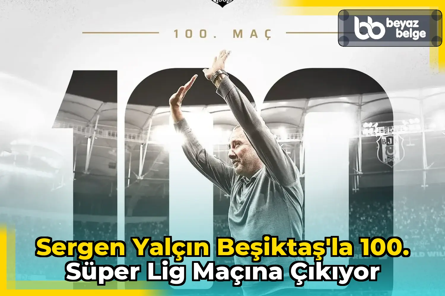 Sergen Yalçın Beşiktaş'la 100. Süper Lig Maçına Çıkıyor