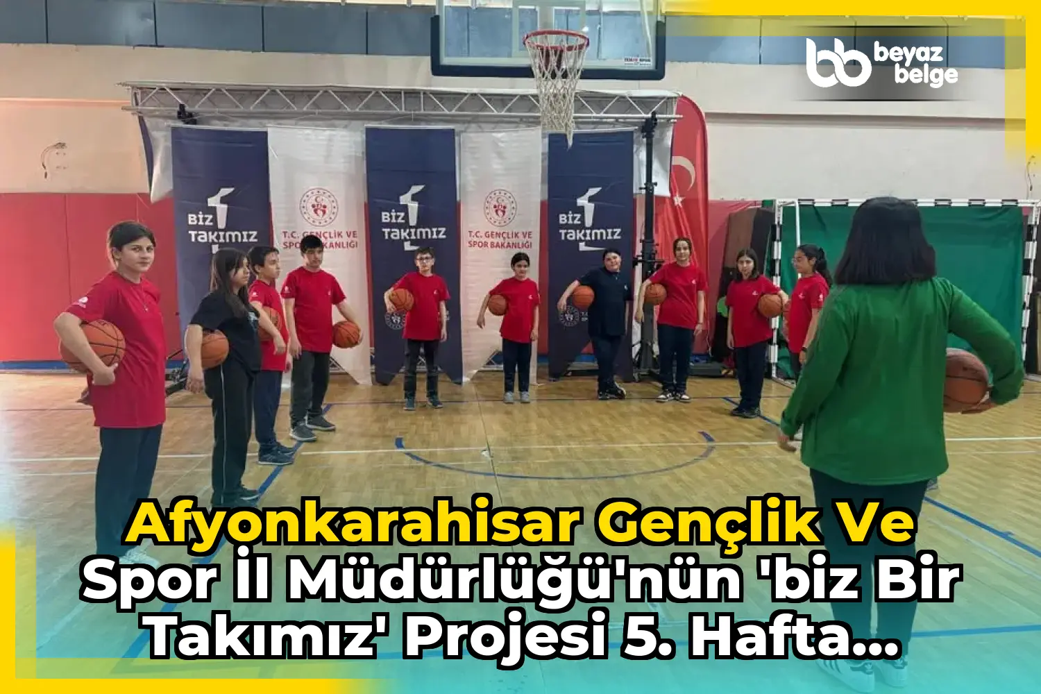 Afyonkarahisar Gençlik ve Spor İl Müdürlüğü'nün 'Biz Bir Takımız' Projesi 5. Hafta Etkinlikleri
