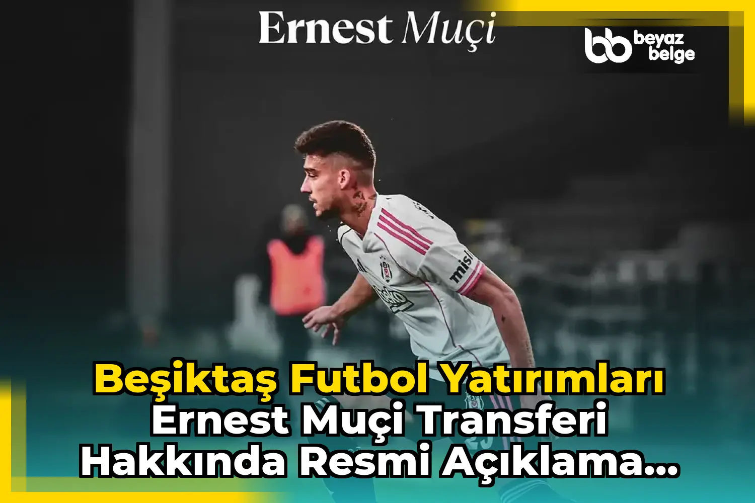 Beşiktaş Futbol Yatırımları Ernest Muçi Transferi Hakkında Resmi Açıklama Yaptı