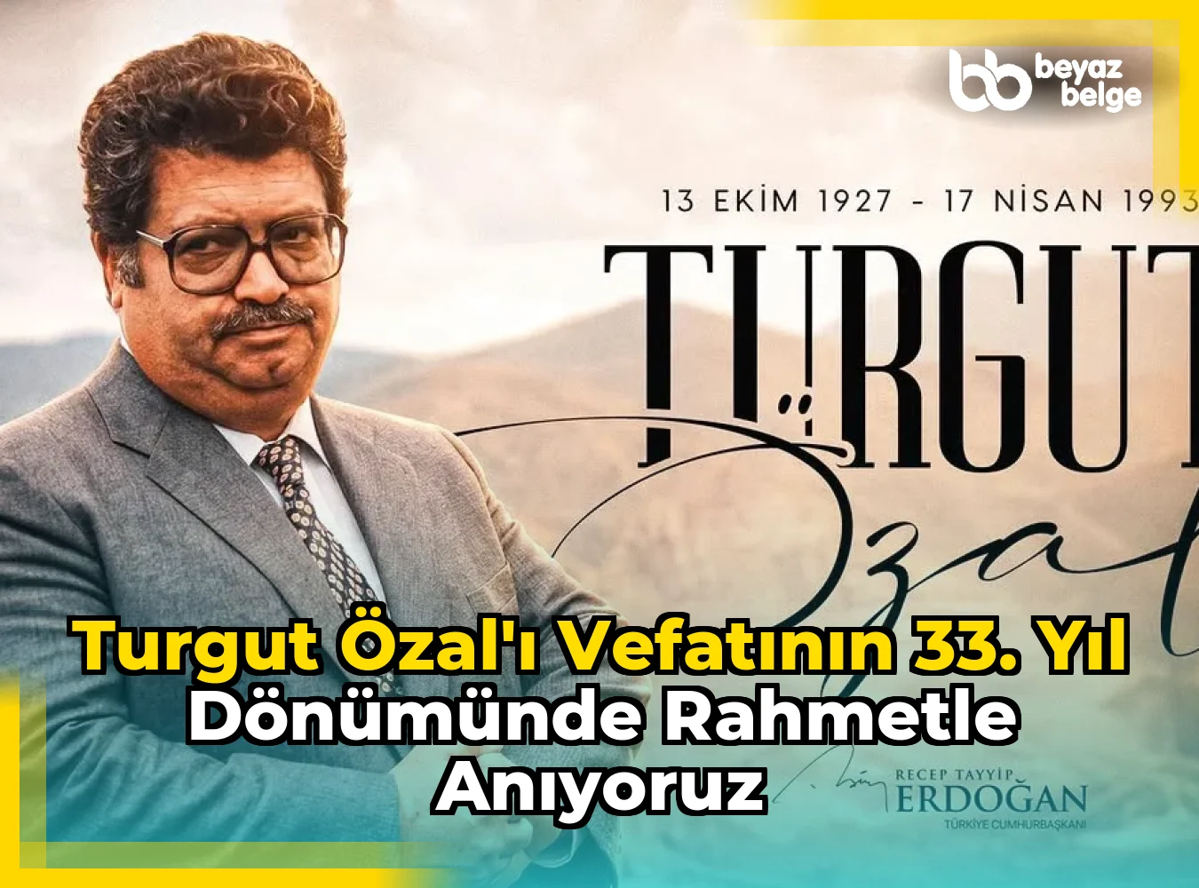Turgut Özal'ı Vefatının 33. Yıl Dönümünde Rahmetle Anıyoruz