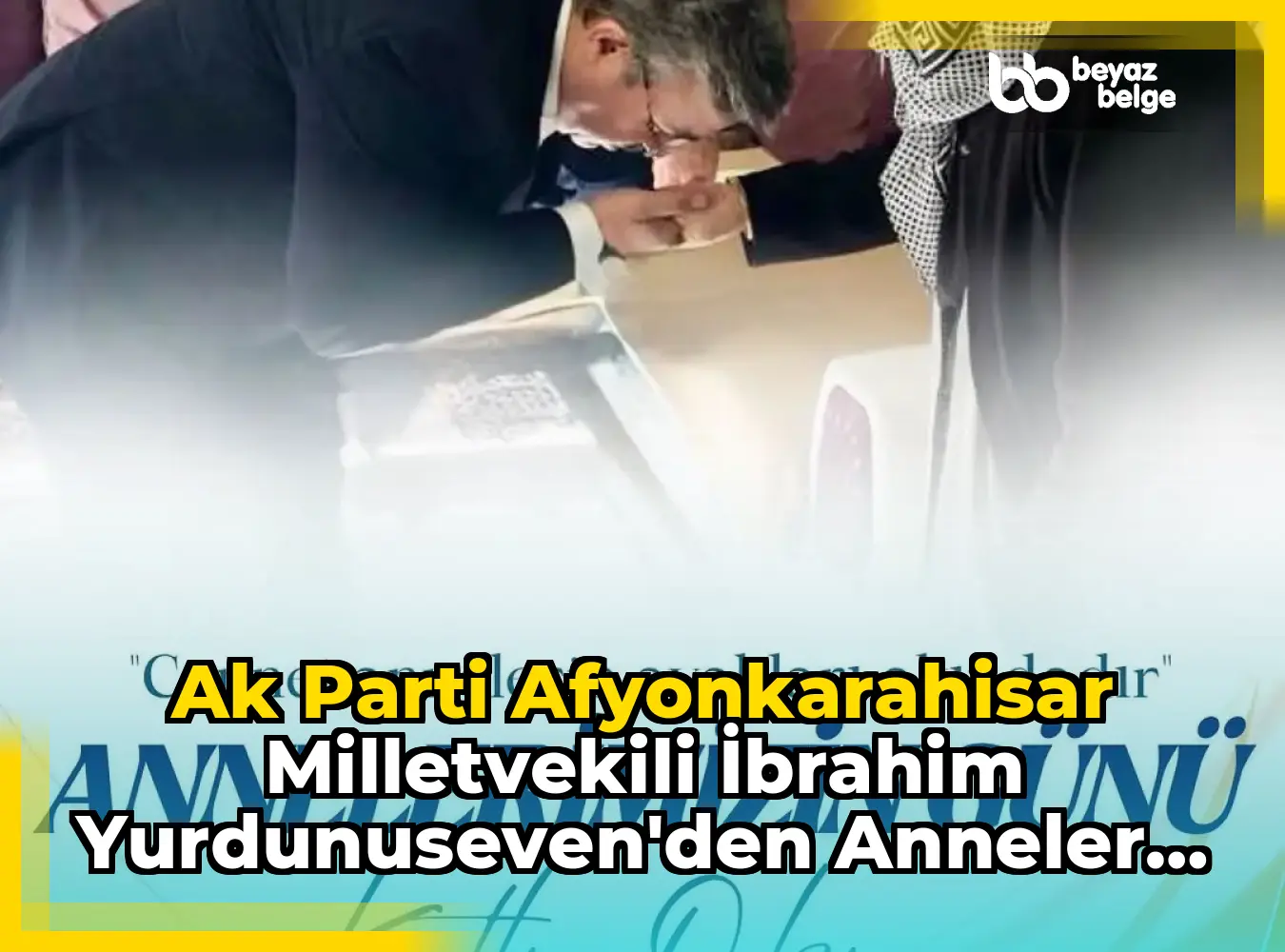 Ak Parti Afyonkarahisar Milletvekili İbrahim Yurdunuseven'den Anneler Günü Mesajı