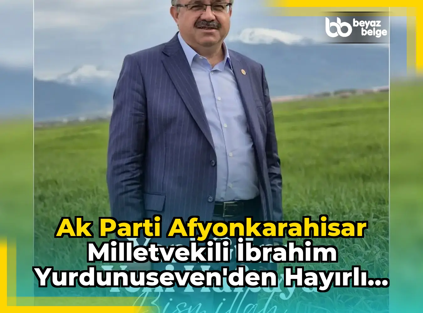 Ak Parti Afyonkarahisar Milletvekili İbrahim Yurdunuseven'den Hayırlı Haftalar Dileği