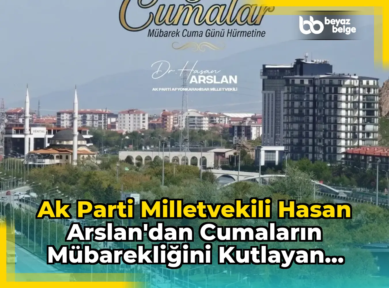 Ak Parti Milletvekili Hasan Arslan'dan Cumaların Mübarekliğini Kutlayan Paylaşım