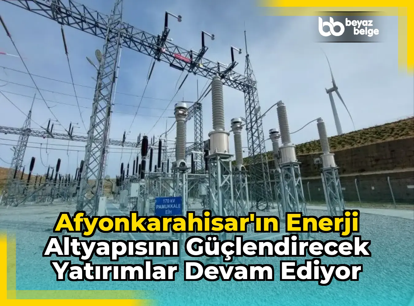 Afyonkarahisar'ın Enerji Altyapısını Güçlendirecek Yatırımlar Devam Ediyor