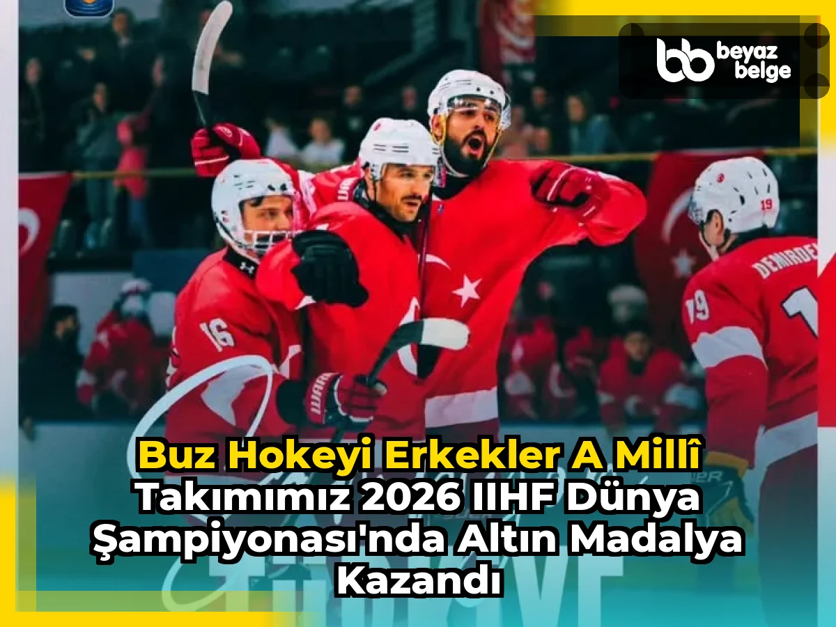 Buz Hokeyi Erkekler A Millî Takımımız 2026 IIHF Dünya Şampiyonası'nda Altın Madalya Kazandı