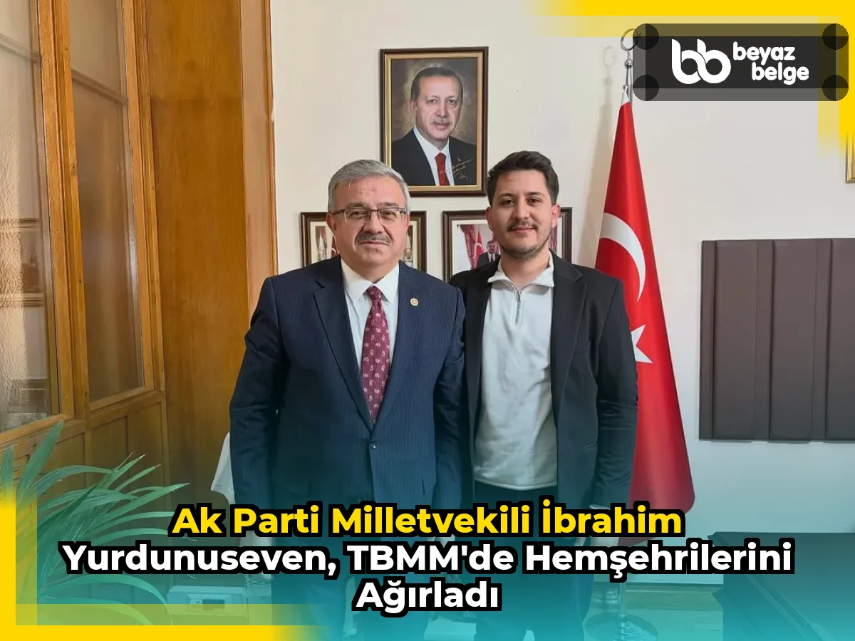 Ak Parti Milletvekili İbrahim Yurdunuseven, TBMM'de Hemşehrilerini Ağırladı