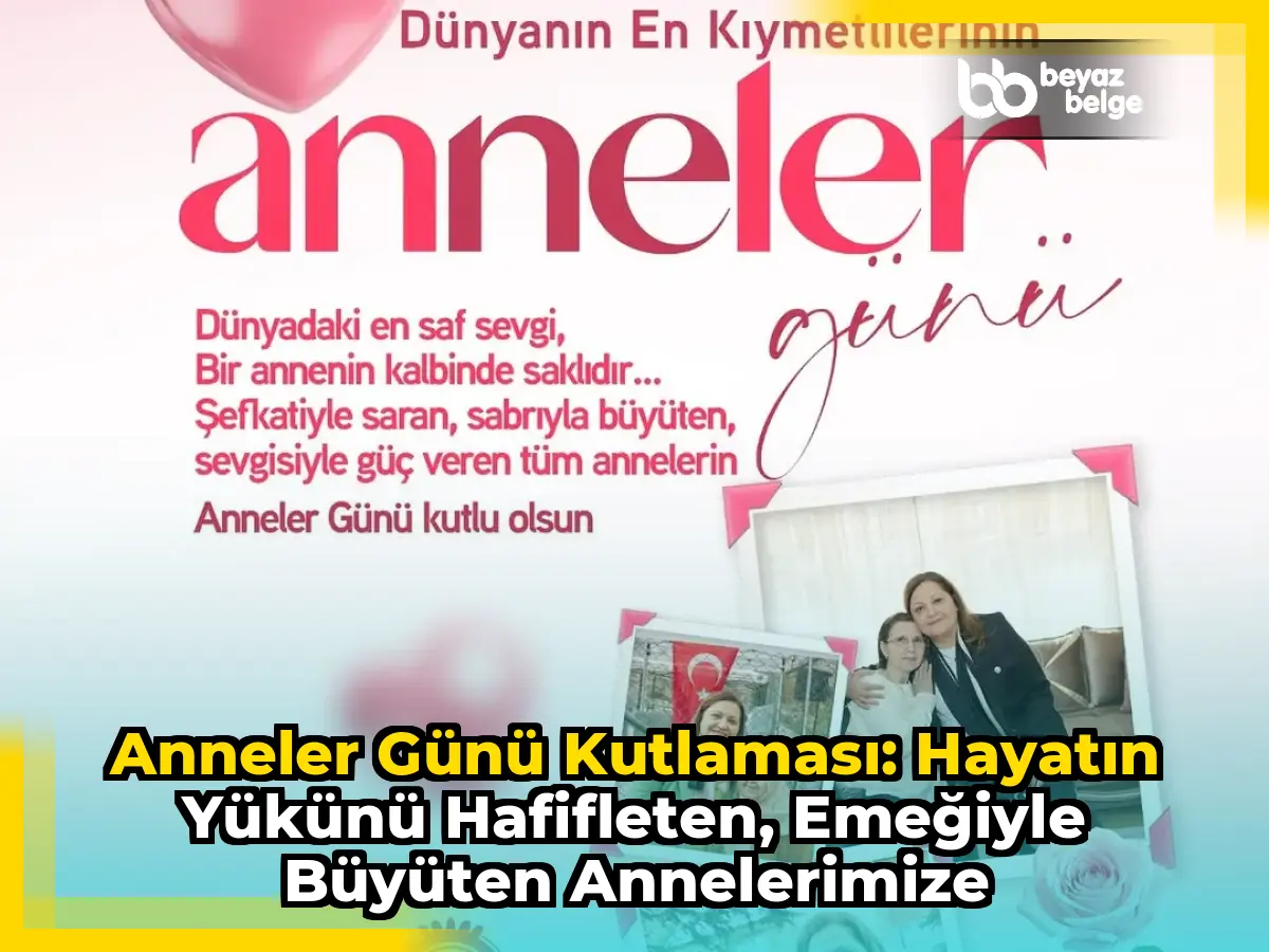 Anneler Günü Kutlaması: Hayatın Yükünü Hafifleten, Emeğiyle Büyüten Annelerimize