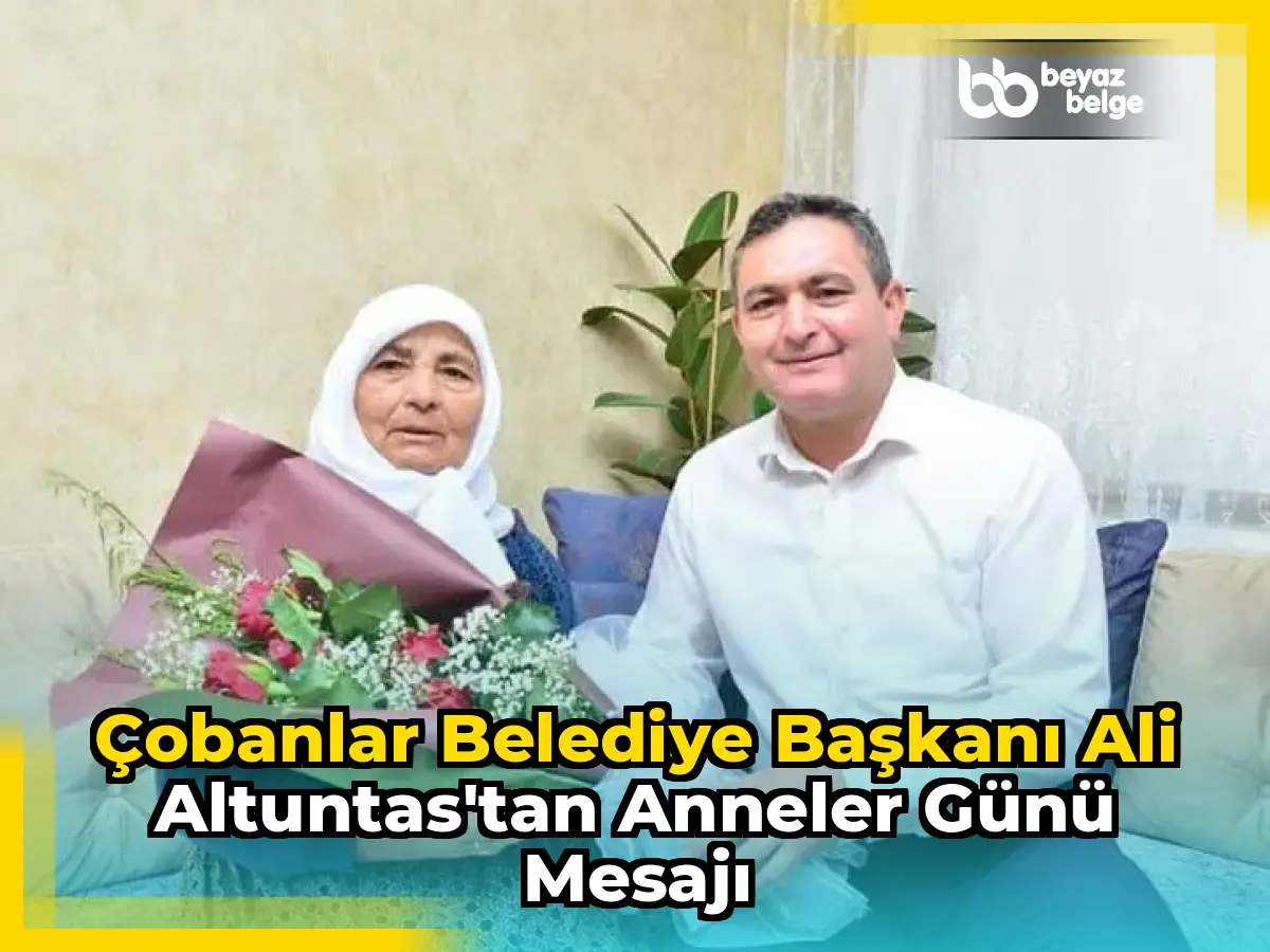 Çobanlar Belediye Başkanı Ali Altuntas'tan Anneler Günü Mesajı