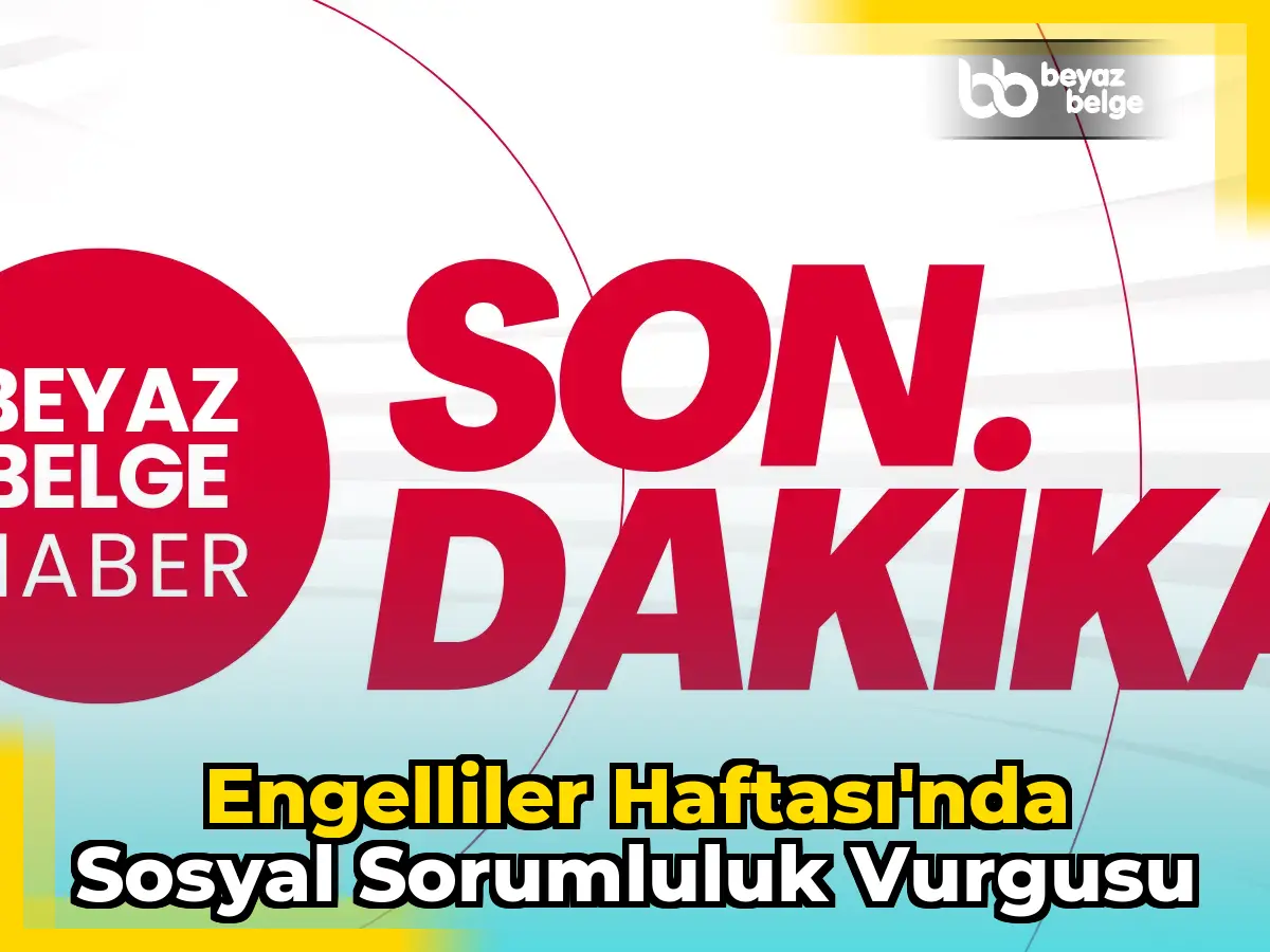 Engelliler Haftası'nda sosyal sorumluluk vurgusu
