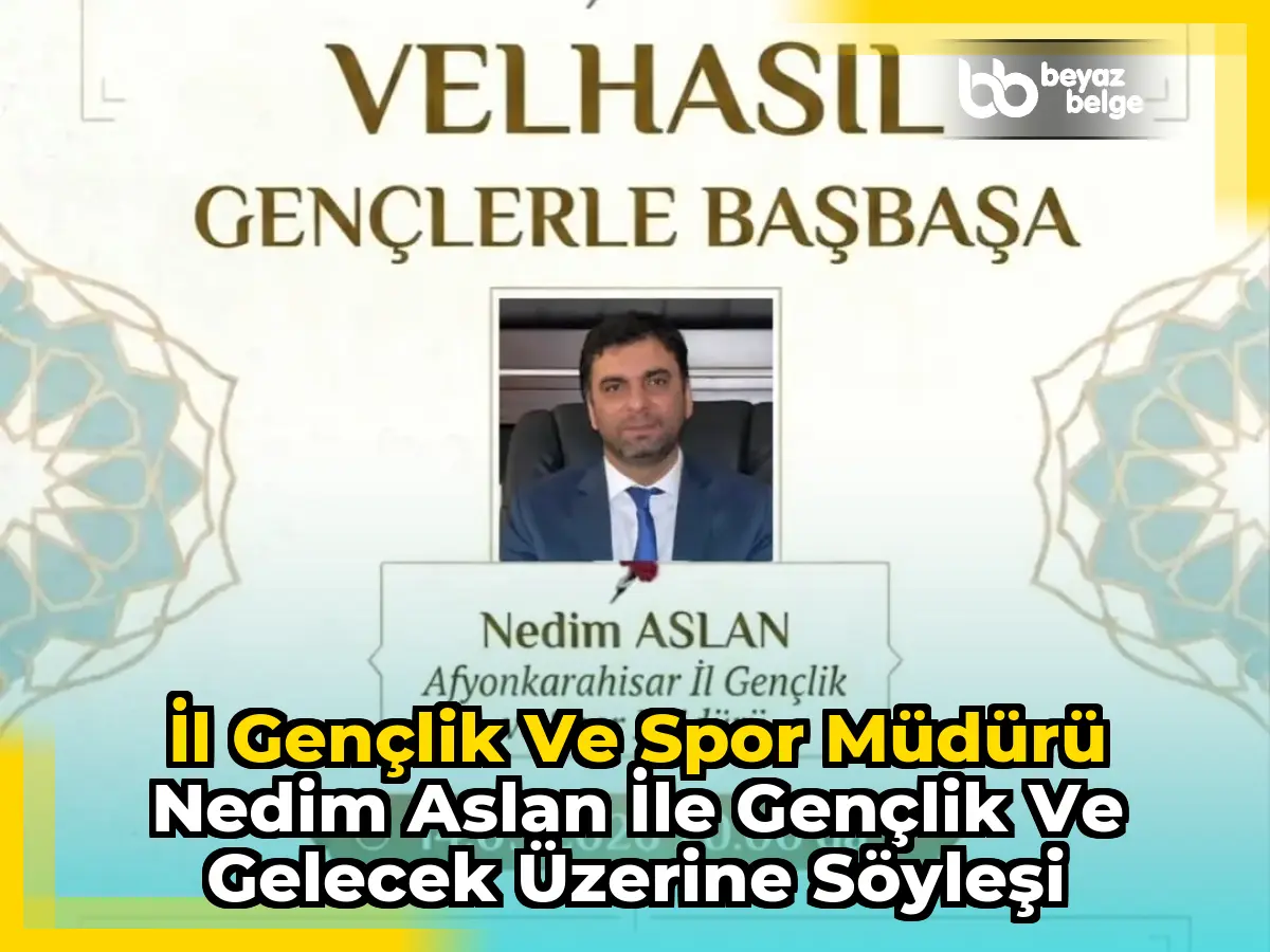 İl Gençlik ve Spor Müdürü Nedim Aslan ile Gençlik ve Gelecek Üzerine Söyleşi