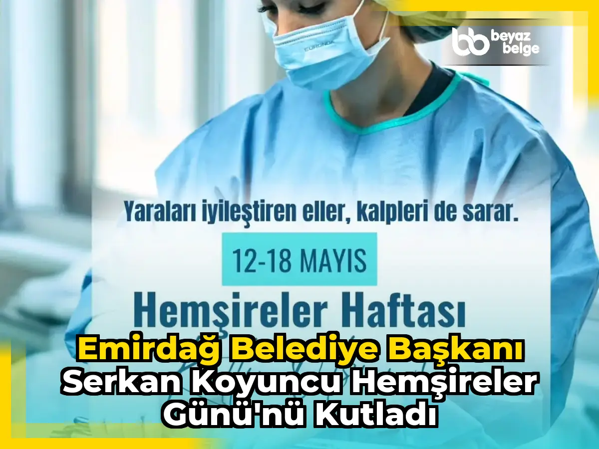 Emirdağ Belediye Başkanı Serkan Koyuncu Hemşireler Günü'nü Kutladı