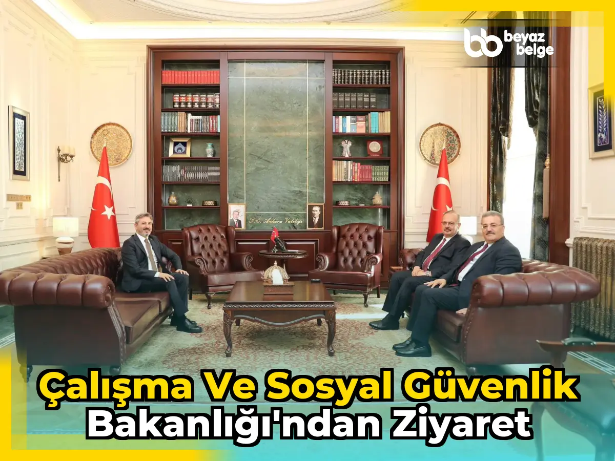 Çalışma ve Sosyal Güvenlik Bakanlığı'ndan Ziyaret