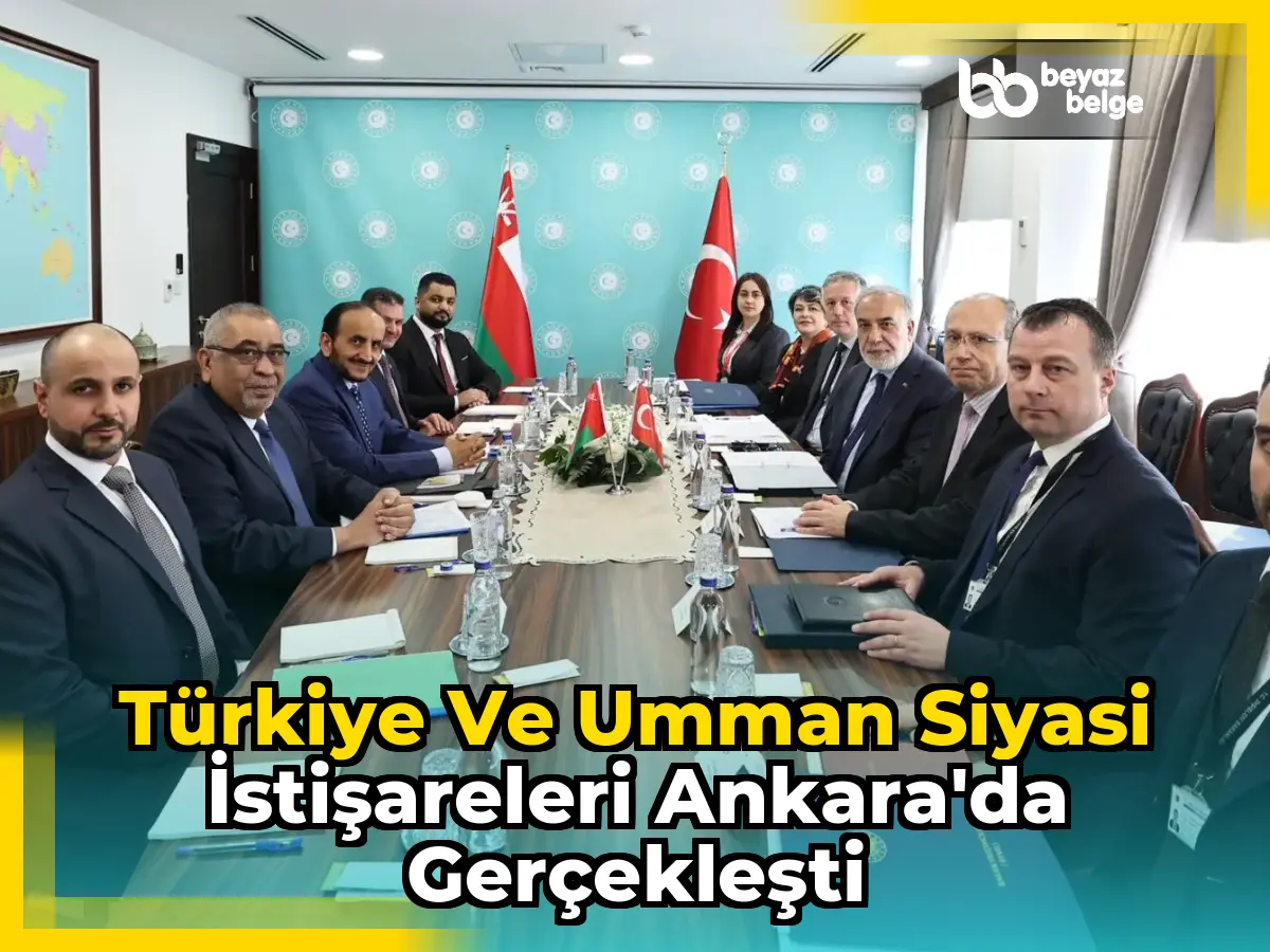 Türkiye ve Umman Siyasi İstişareleri Ankara'da Gerçekleşti