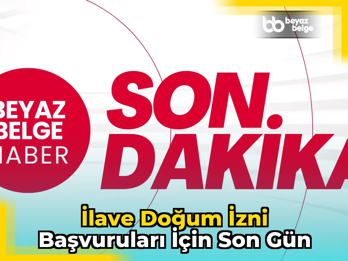 İlave doğum izni başvuruları için son gün