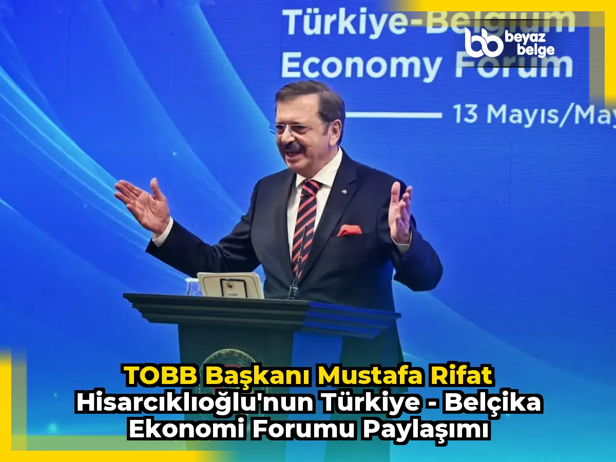 TOBB Başkanı Mustafa Rifat Hisarcıklıoğlu'nun Türkiye - Belçika Ekonomi Forumu Paylaşımı