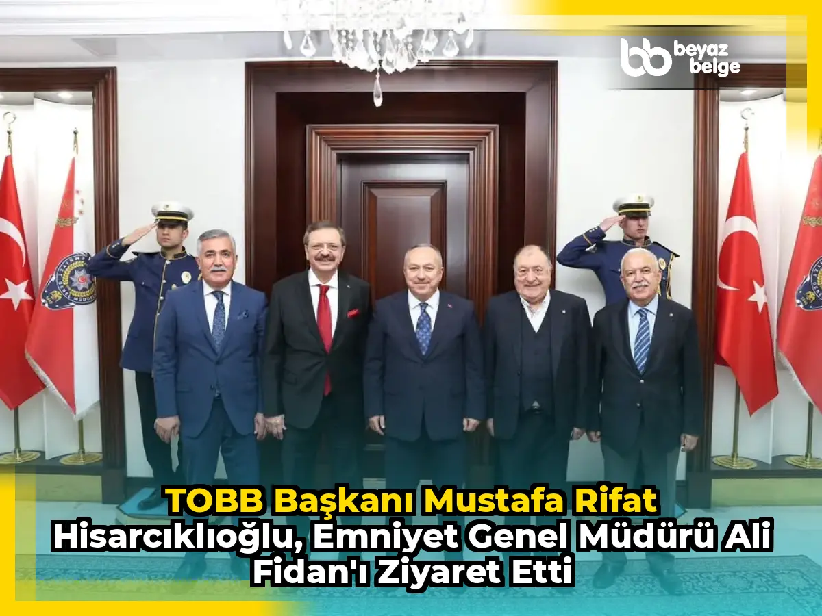 TOBB Başkanı Mustafa Rifat Hisarcıklıoğlu, Emniyet Genel Müdürü Ali Fidan'ı Ziyaret Etti