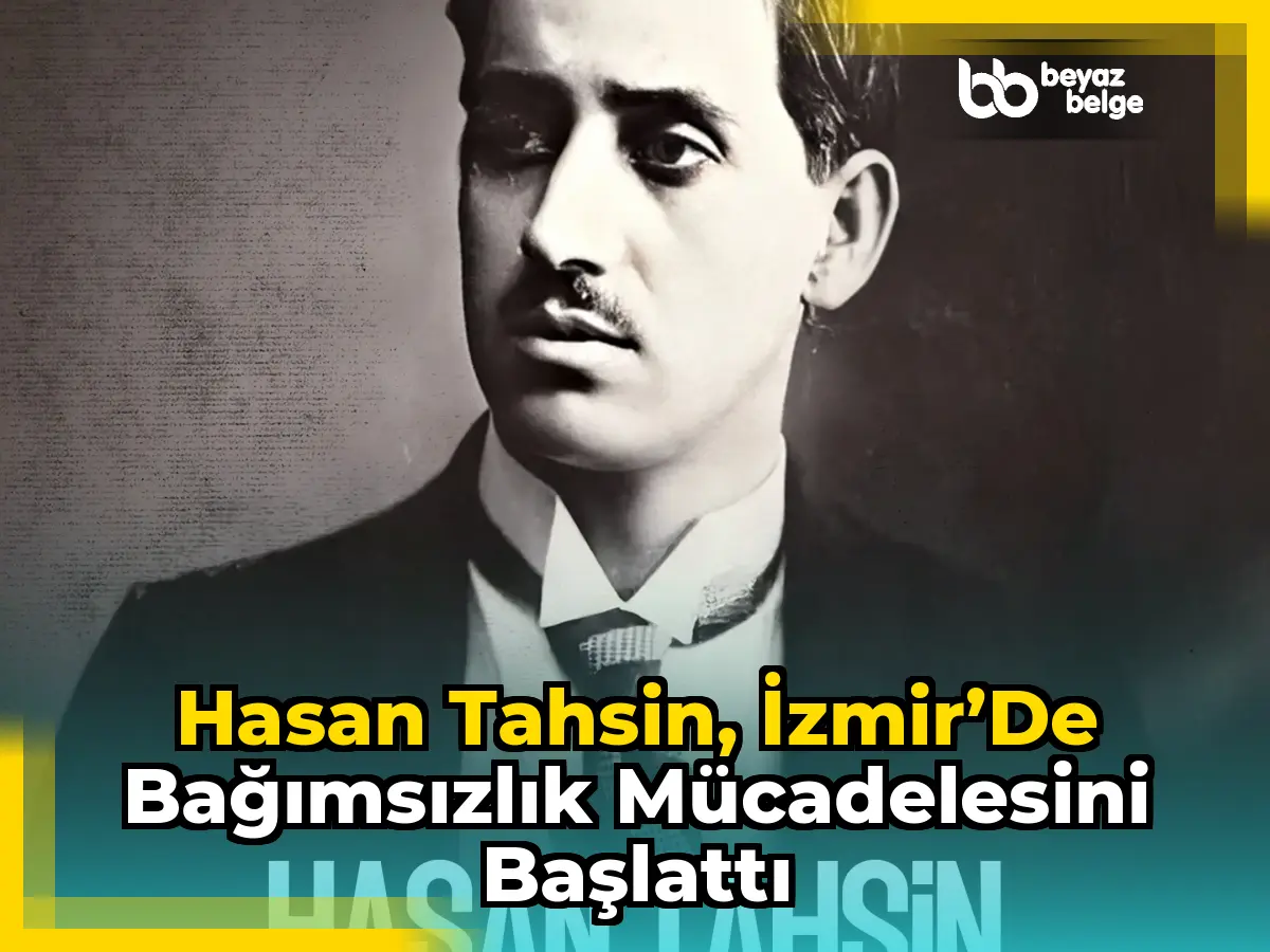 Hasan Tahsin, İzmir’de bağımsızlık mücadelesini başlattı