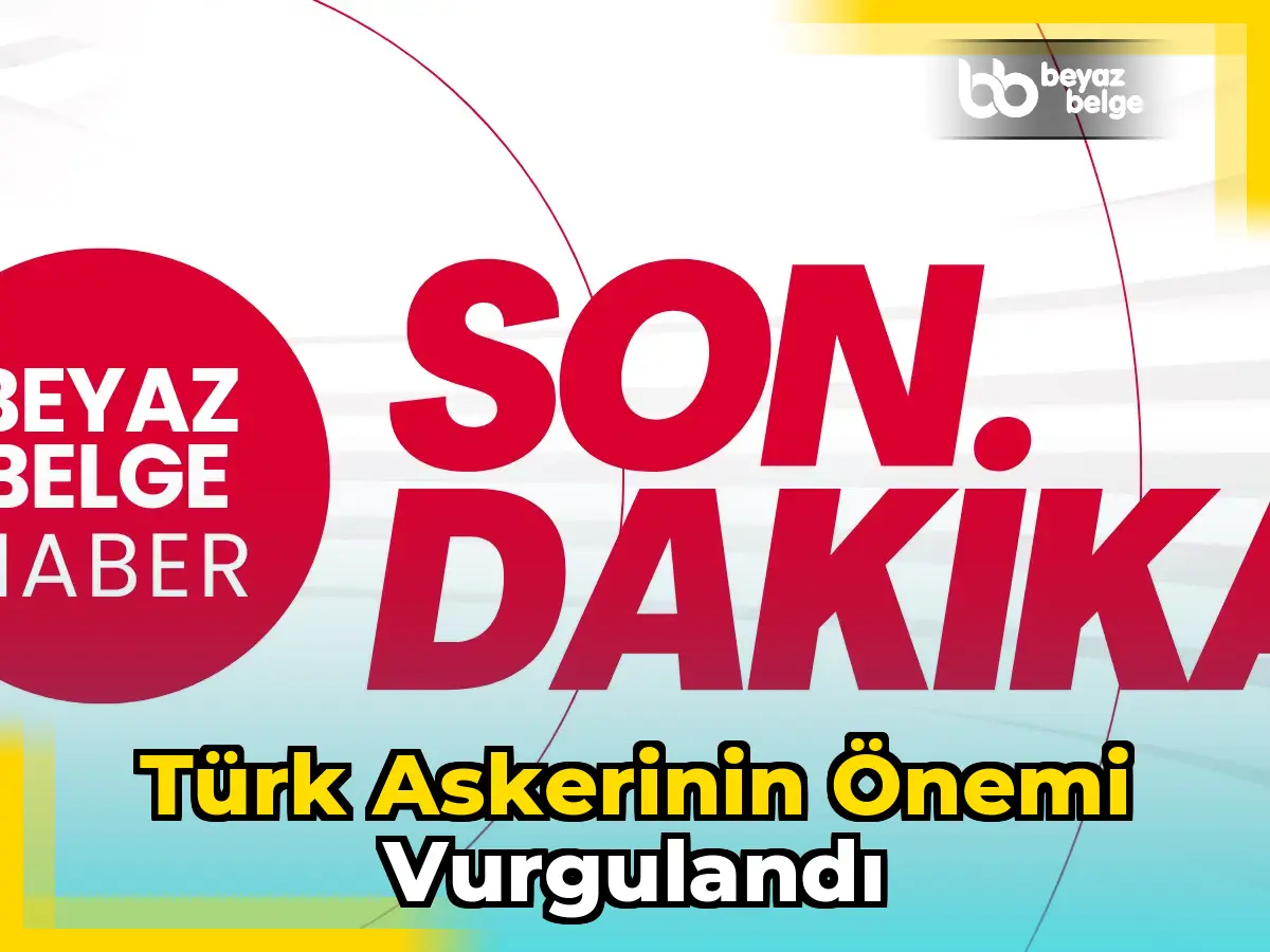Türk askerinin önemi vurgulandı