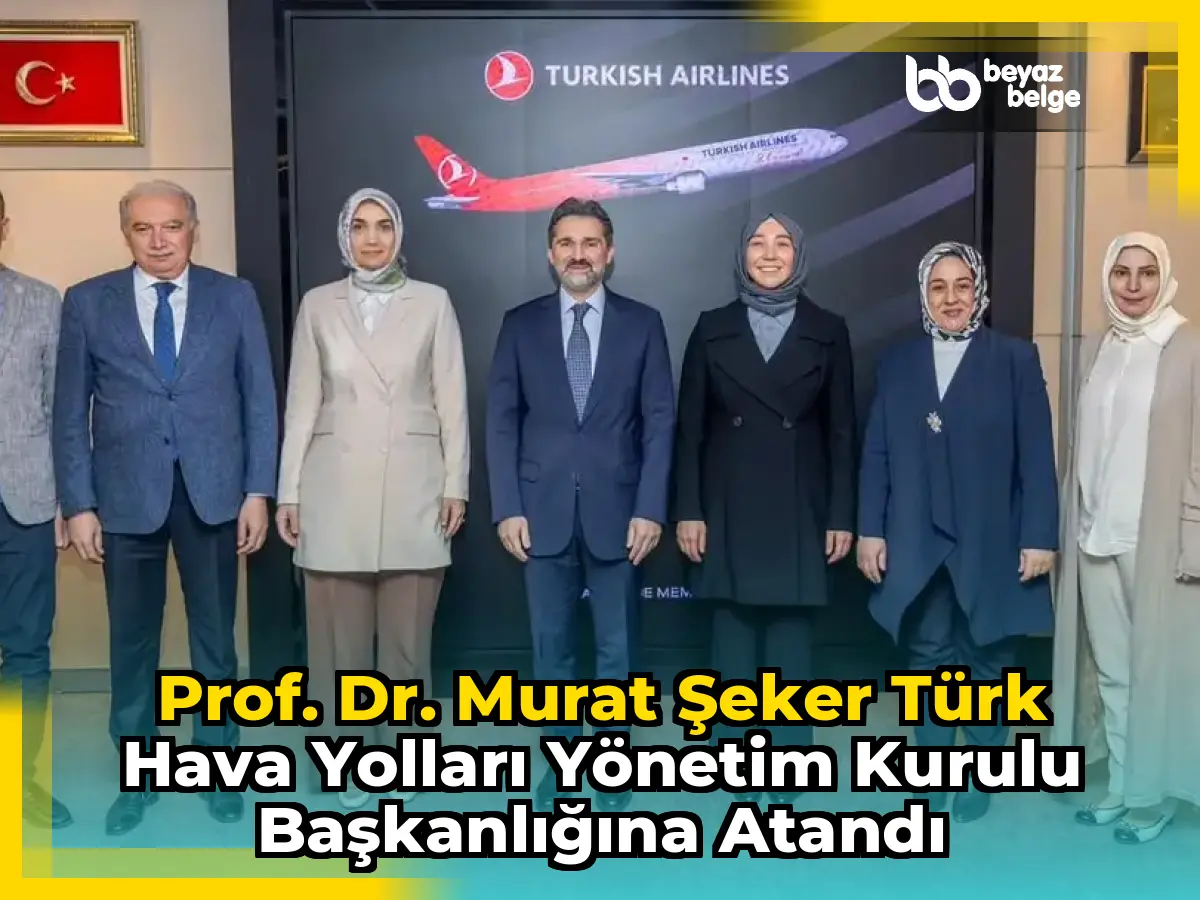 Prof. Dr. Murat Şeker Türk Hava Yolları Yönetim Kurulu Başkanlığına Atandı