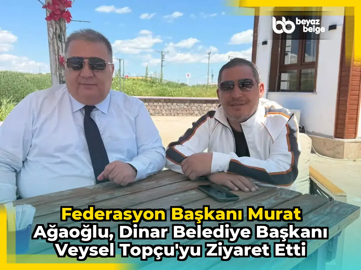 Federasyon Başkanı Murat Ağaoğlu, Dinar Belediye Başkanı Veysel Topçu'yu Ziyaret Etti