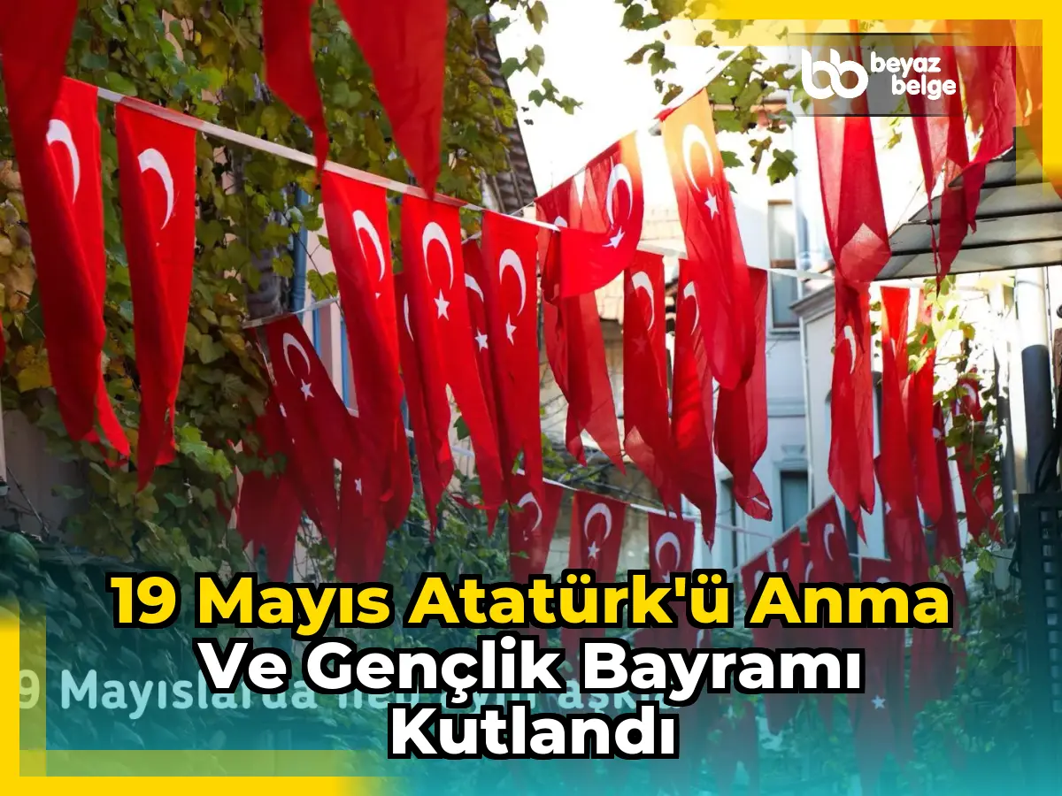 19 Mayıs Atatürk'ü Anma ve Gençlik Bayramı Kutlandı