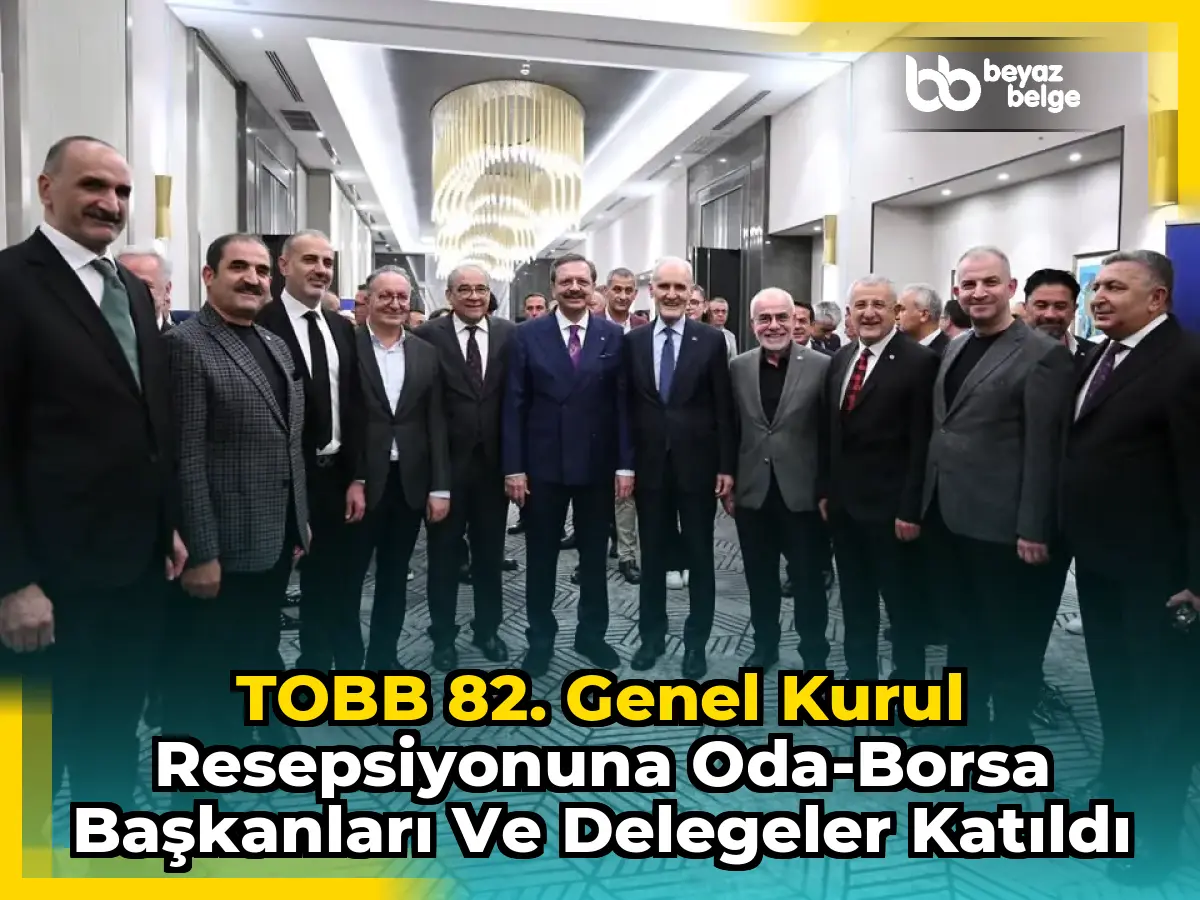 TOBB 82. Genel Kurul Resepsiyonuna Oda-Borsa Başkanları ve Delegeler Katıldı