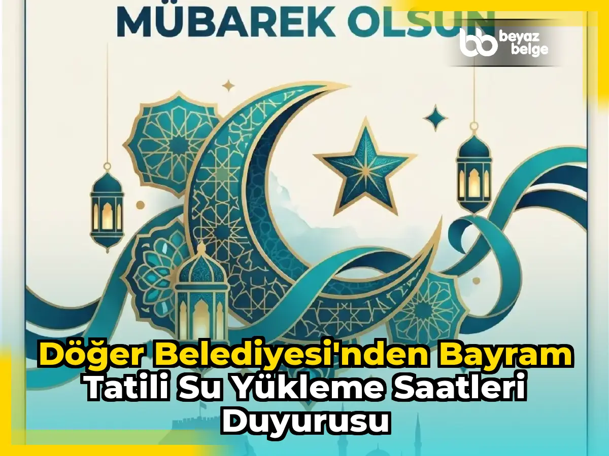 Döğer Belediyesi'nden Bayram Tatili Su Yükleme Saatleri Duyurusu