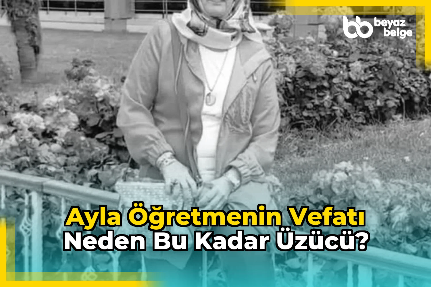 Ayla öğretmenin vefatı neden bu kadar üzücü?