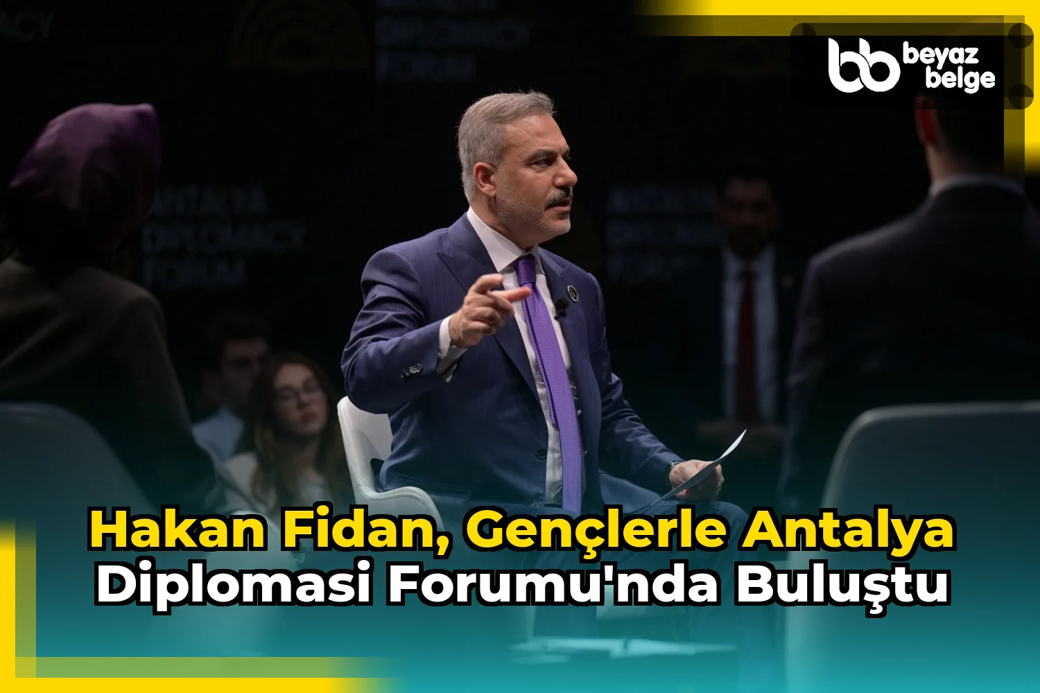 Hakan Fidan, gençlerle Antalya Diplomasi Forumu'nda buluştu