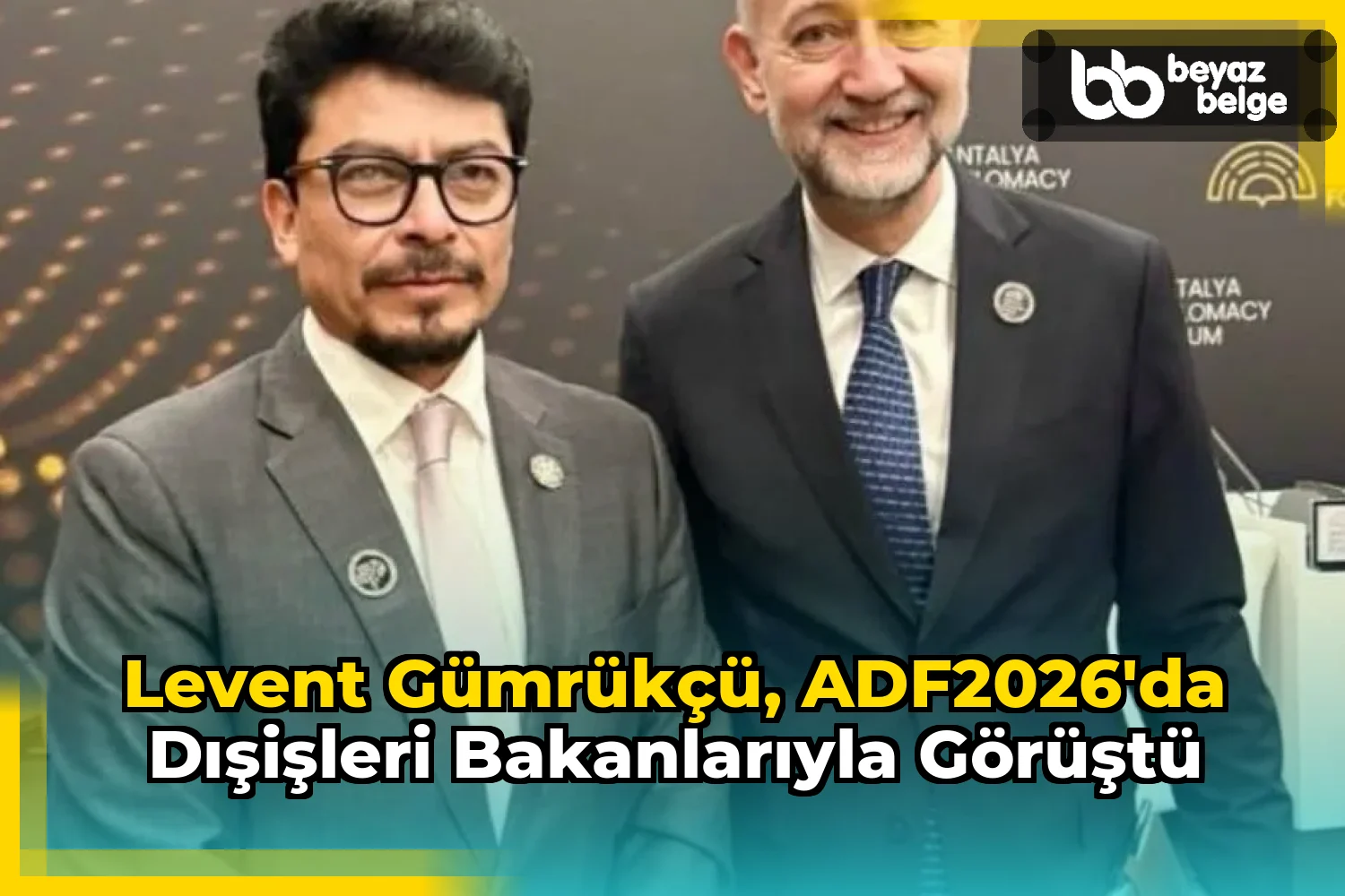 Levent Gümrükçü, ADF2026'da Dışişleri Bakanlarıyla Görüştü