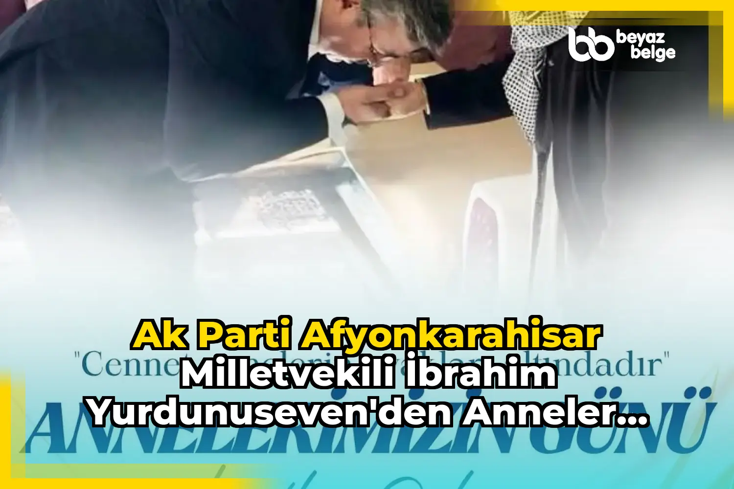 Ak Parti Afyonkarahisar Milletvekili İbrahim Yurdunuseven'den Anneler Günü Mesajı