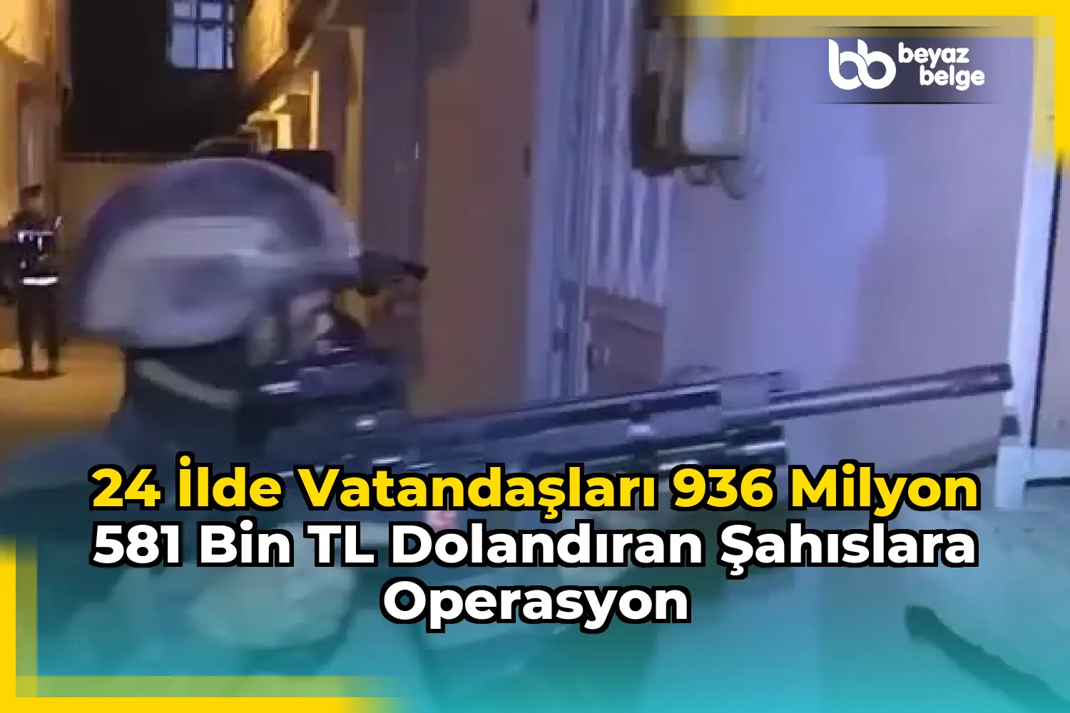 24 İlde Vatandaşları 936 Milyon 581 Bin TL Dolandıran Şahıslara Operasyon