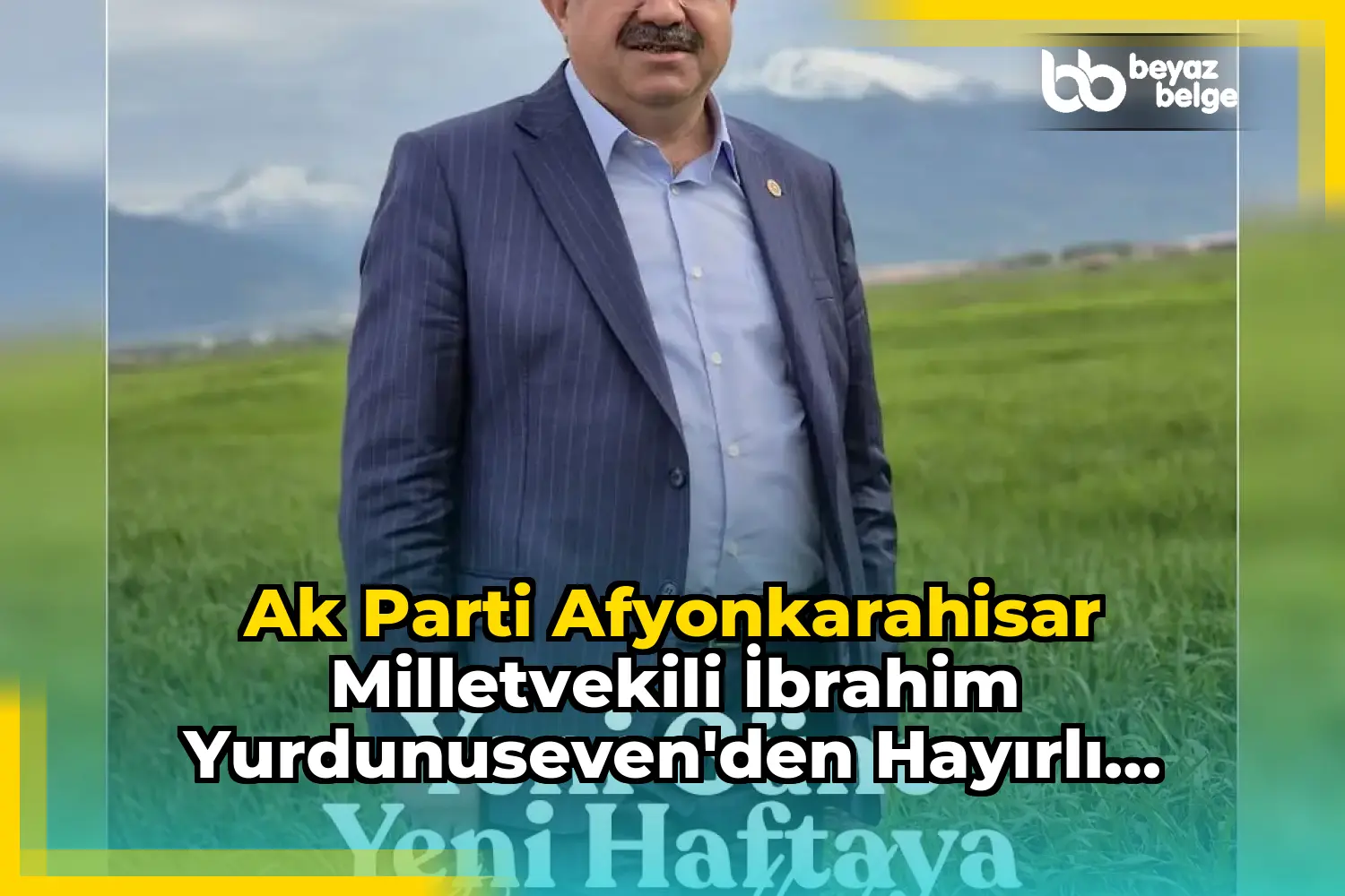 Ak Parti Afyonkarahisar Milletvekili İbrahim Yurdunuseven'den Hayırlı Haftalar Dileği