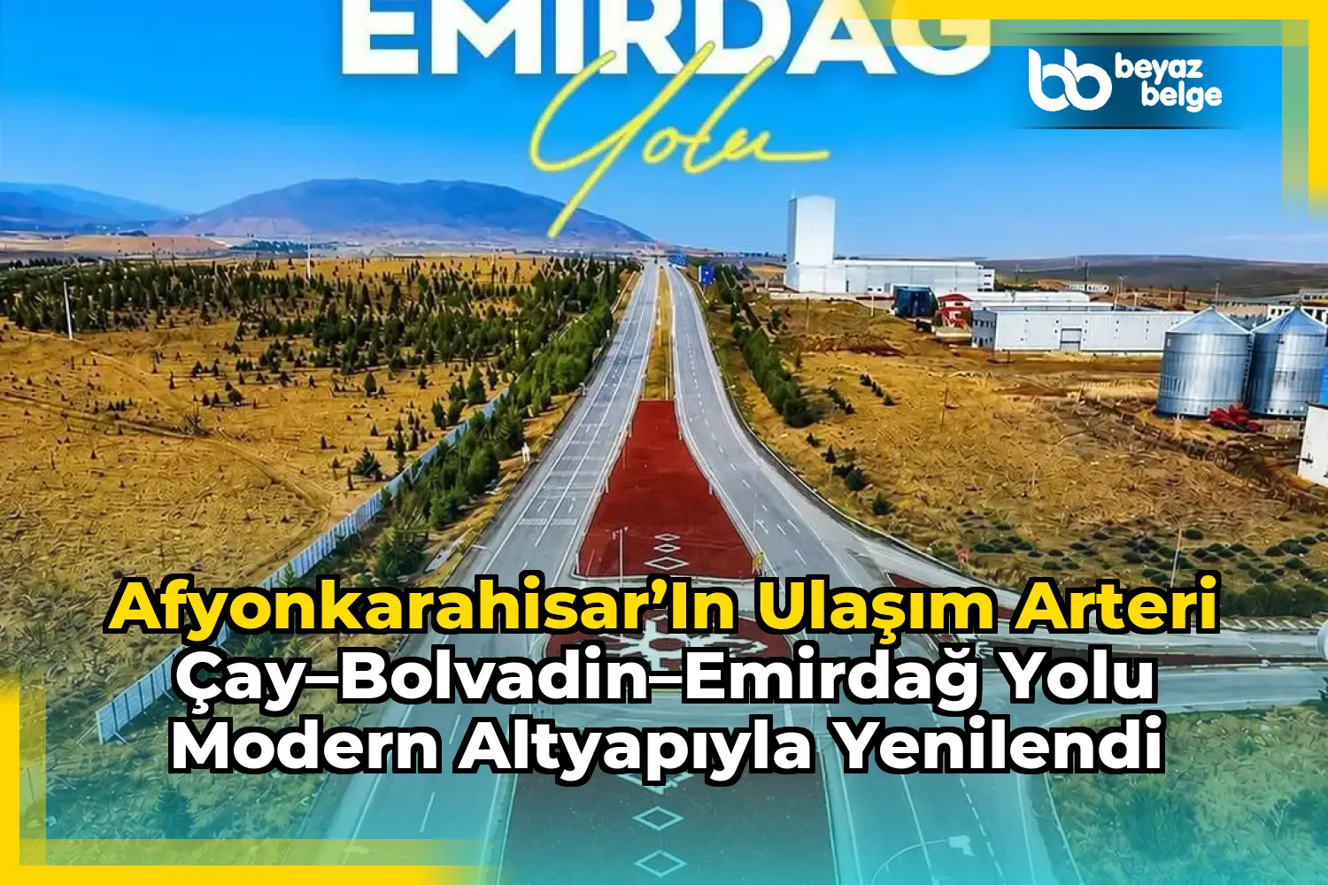 Afyonkarahisar’ın Ulaşım Arteri Çay–Bolvadin–Emirdağ Yolu Modern Altyapıyla Yenilendi