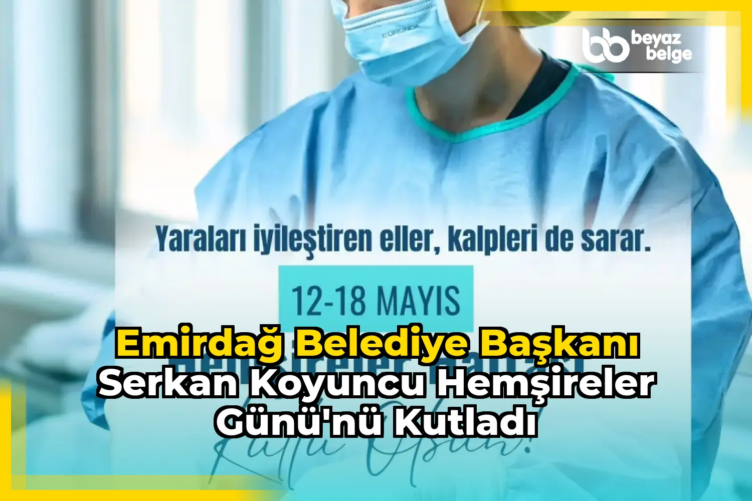 Emirdağ Belediye Başkanı Serkan Koyuncu Hemşireler Günü'nü Kutladı