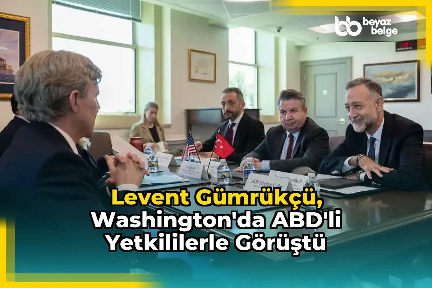Levent Gümrükçü, Washington'da ABD'li yetkililerle görüştü