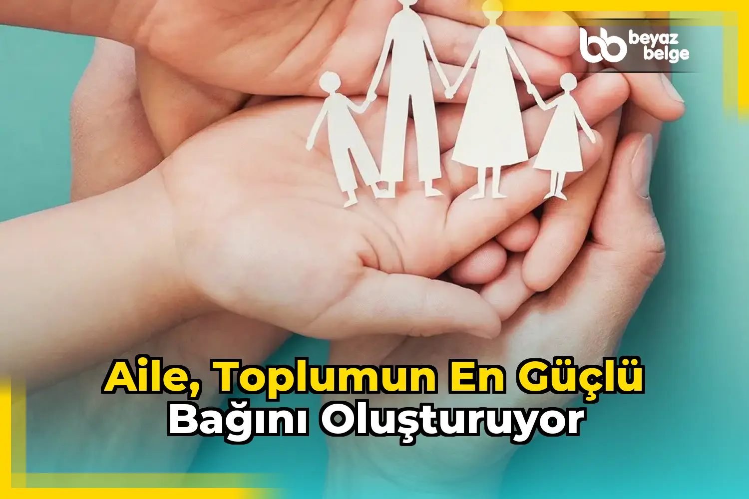 Aile, toplumun en güçlü bağını oluşturuyor