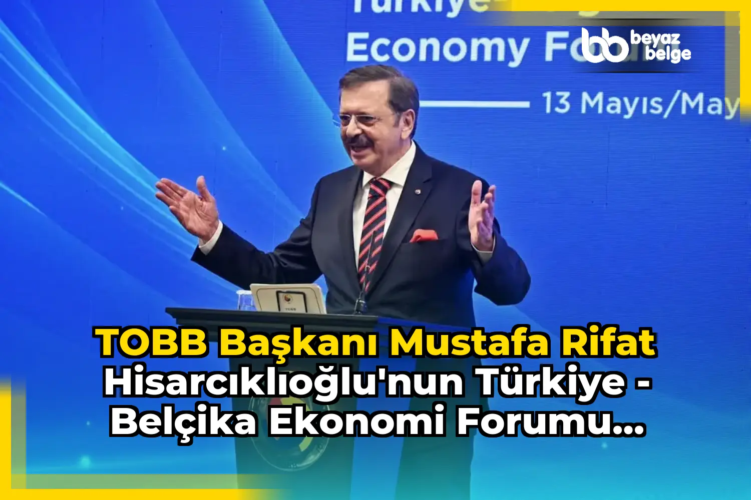 TOBB Başkanı Mustafa Rifat Hisarcıklıoğlu'nun Türkiye - Belçika Ekonomi Forumu Paylaşımı