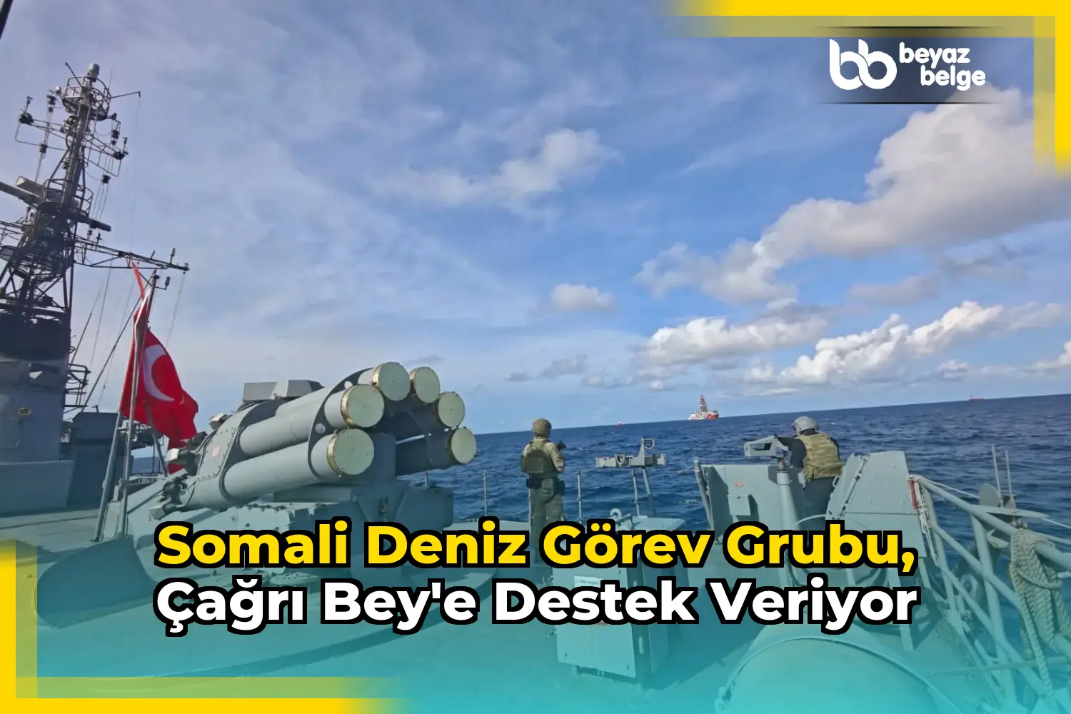 Somali Deniz Görev Grubu, Çağrı Bey'e destek veriyor