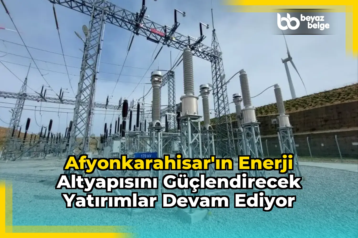 Afyonkarahisar'ın Enerji Altyapısını Güçlendirecek Yatırımlar Devam Ediyor