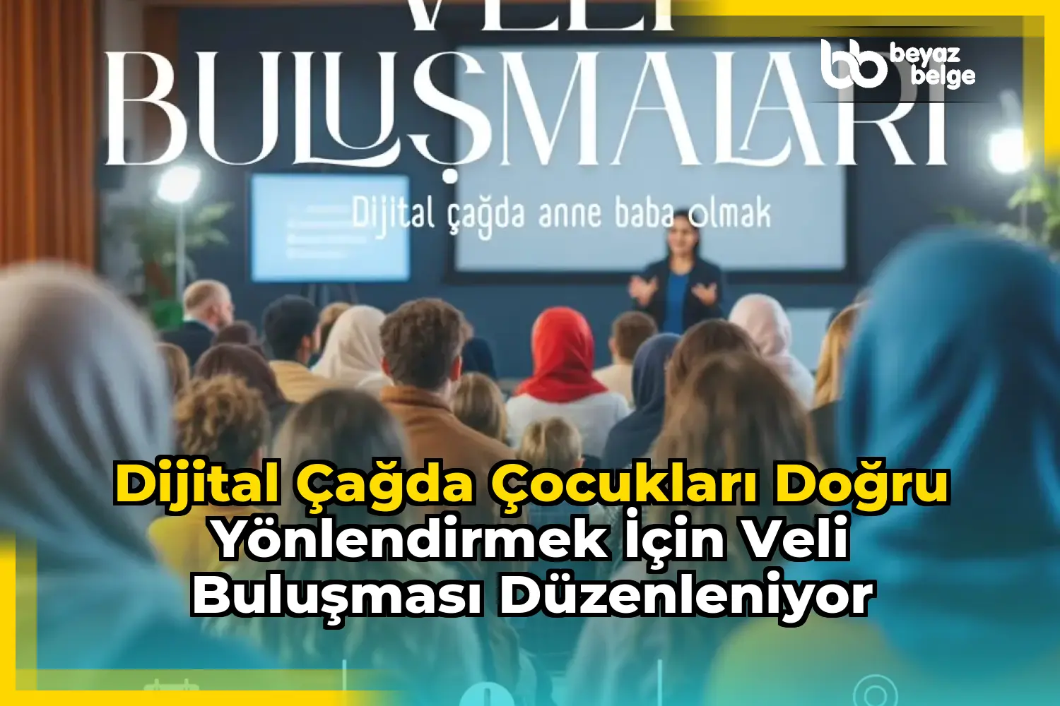 Dijital Çağda Çocukları Doğru Yönlendirmek İçin Veli Buluşması Düzenleniyor