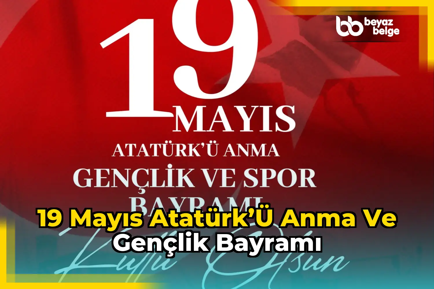 19 Mayıs Atatürk’ü Anma ve Gençlik Bayramı