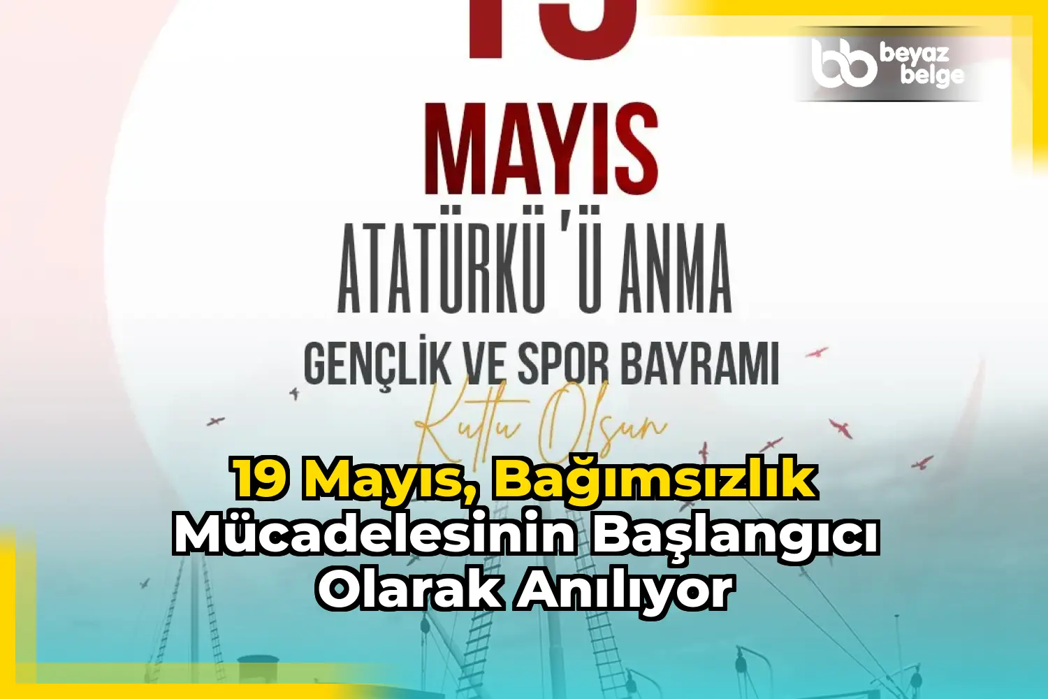 19 Mayıs, bağımsızlık mücadelesinin başlangıcı olarak anılıyor