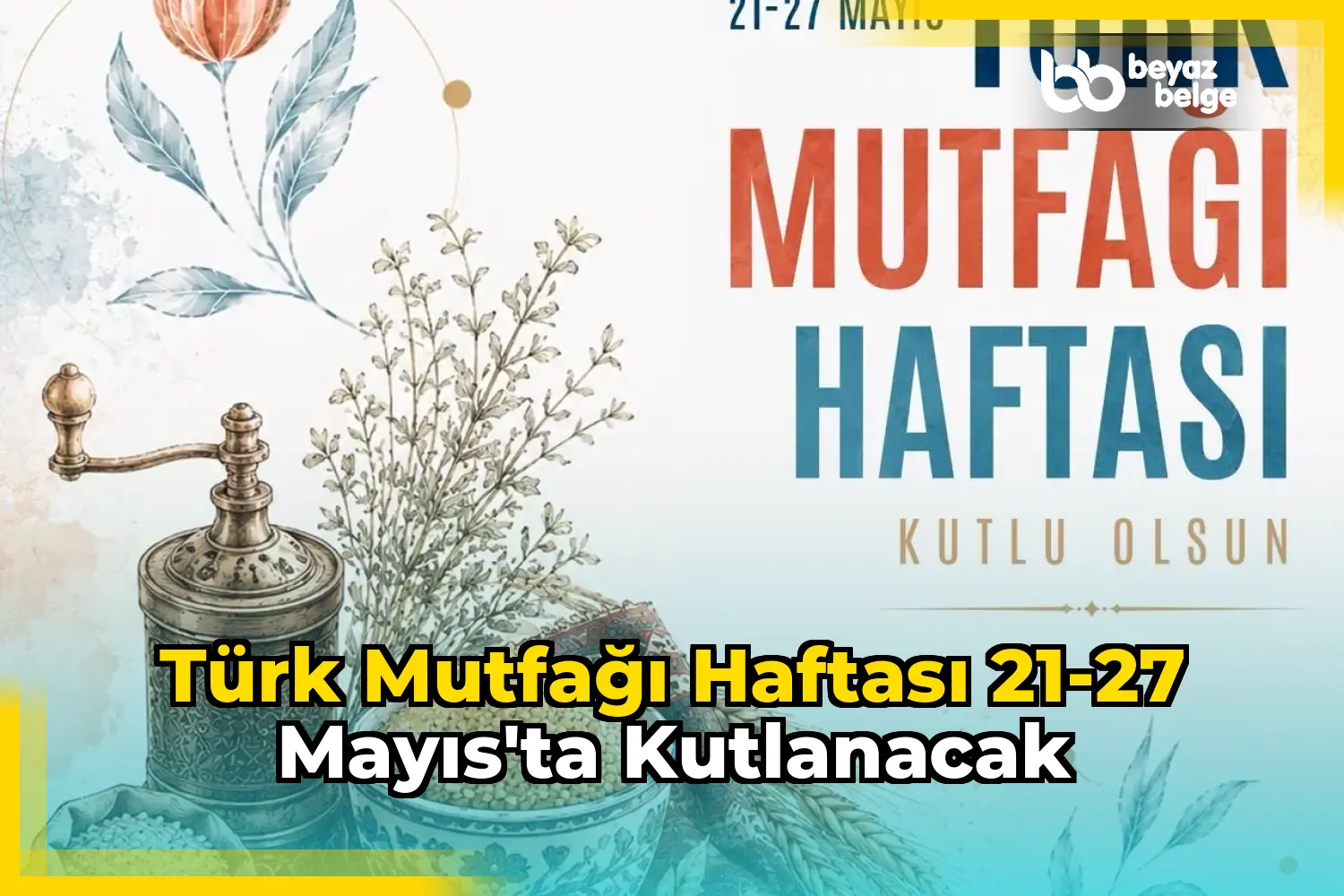 Türk Mutfağı Haftası 21-27 Mayıs'ta Kutlanacak