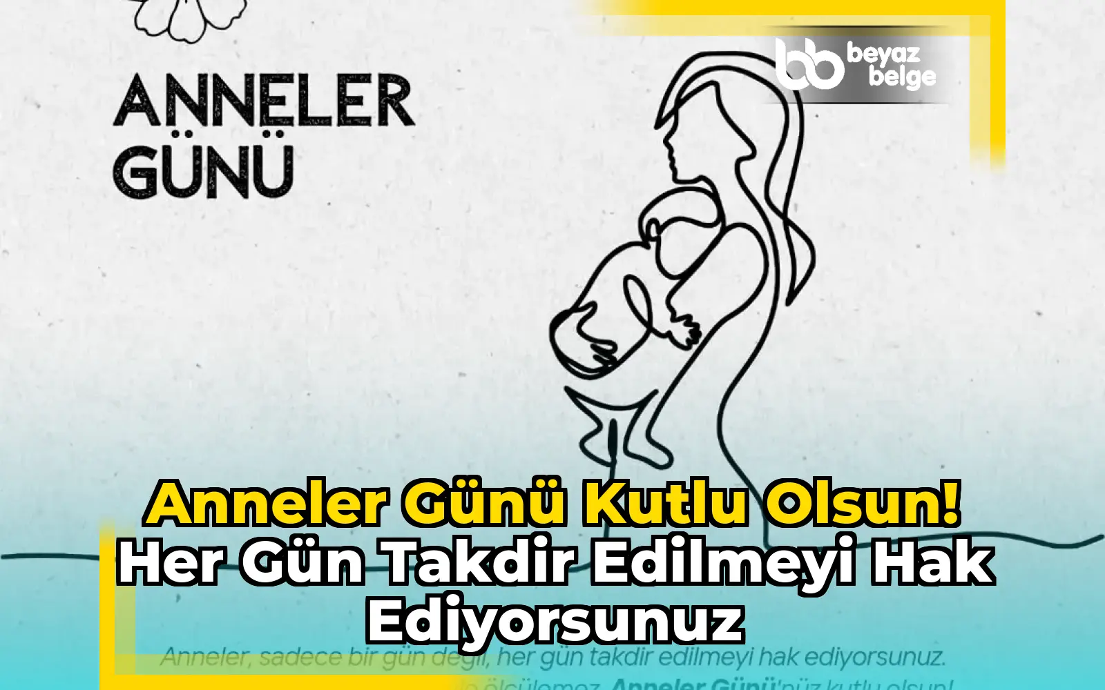 Anneler Günü Kutlu Olsun! Her Gün Takdir Edilmeyi Hak Ediyorsunuz