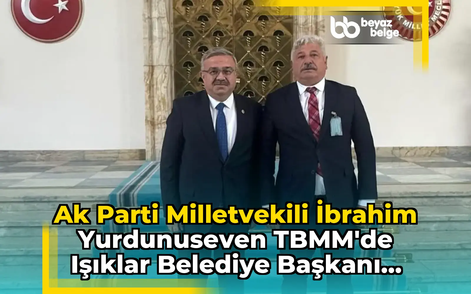 Ak Parti Milletvekili İbrahim Yurdunuseven TBMM'de Işıklar Belediye Başkanı Murat Karamoçu ile Buluştu